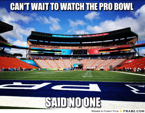 frabz-Cant-wait-to-watch-the-pro-bowl-said-no-one-ever-6c91d7.jpg