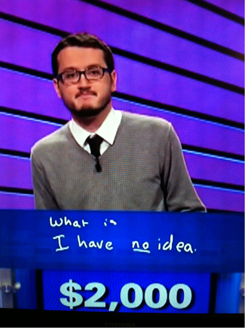 Funny-Jeopardy-What-is-I-have-no-idea.jpg
